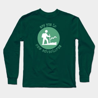 Say Yes to New Adventures - Hiking - See the World Long Sleeve T-Shirt